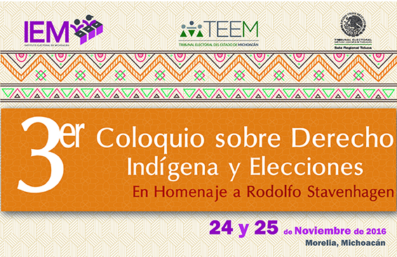 Tercer Coloquio sobre Derecho Indígena y Elecciones en Homenaje a Rodolfo Staven Tercer Coloquio sobre Derecho Indígena y Elecciones en Homenaje a Rodolfo Staven